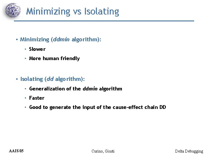 Minimizing vs Isolating • Minimizing (ddmin algorithm): • Slower • More human friendly •