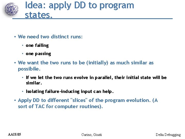 Idea: apply DD to program states. • We need two distinct runs: • one