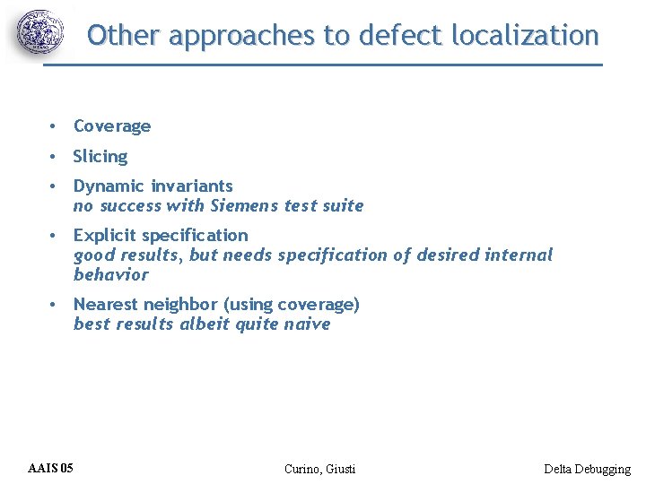 Other approaches to defect localization • Coverage • Slicing • Dynamic invariants no success