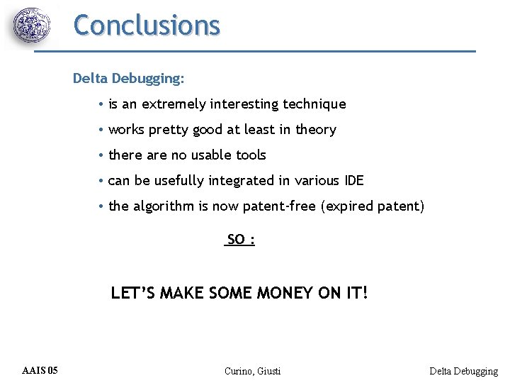 Conclusions Delta Debugging: • is an extremely interesting technique • works pretty good at