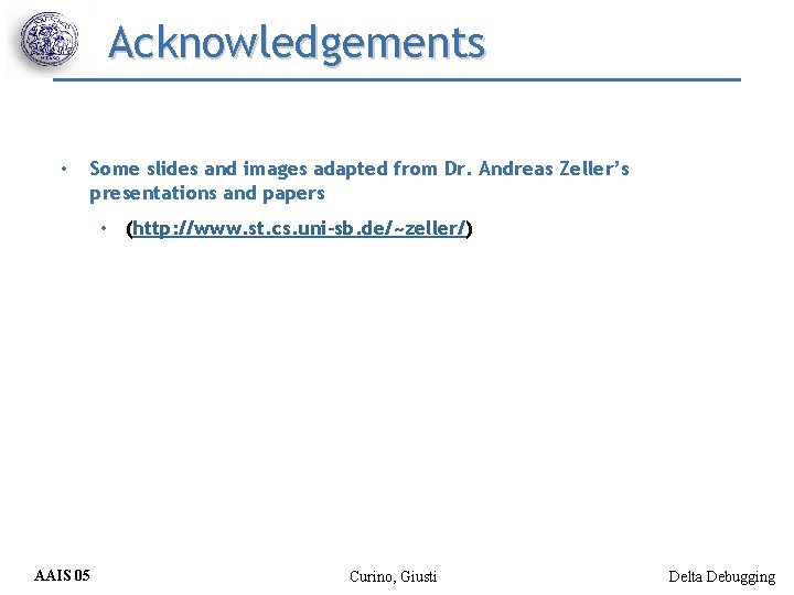 Acknowledgements • Some slides and images adapted from Dr. Andreas Zeller’s presentations and papers