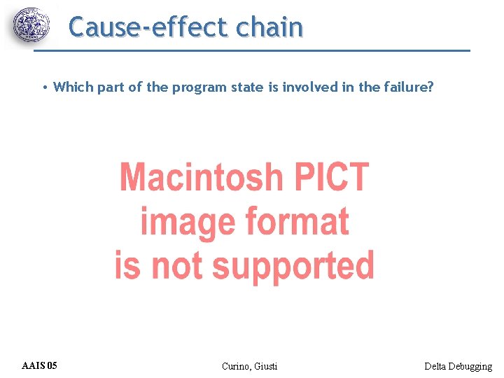 Cause-effect chain • Which part of the program state is involved in the failure?