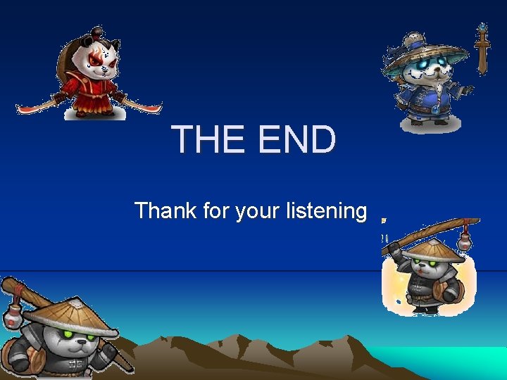 THE END Thank for your listening 