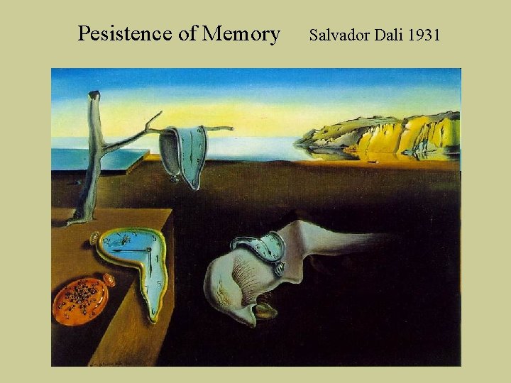 Pesistence of Memory Salvador Dali 1931 