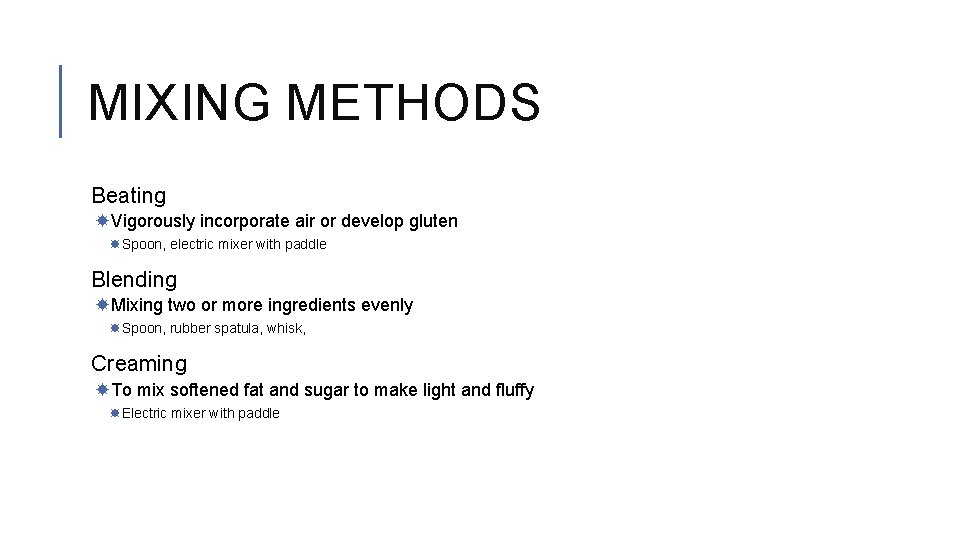 MIXING METHODS Beating Vigorously incorporate air or develop gluten Spoon, electric mixer with paddle