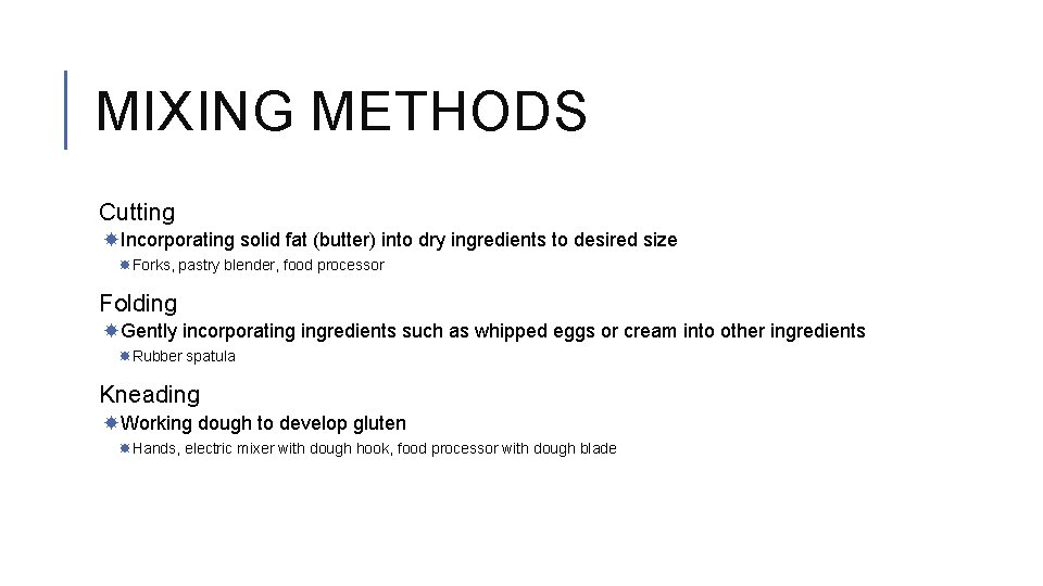 MIXING METHODS Cutting Incorporating solid fat (butter) into dry ingredients to desired size Forks,