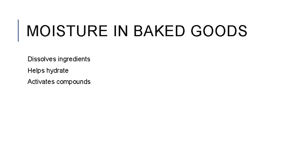MOISTURE IN BAKED GOODS Dissolves ingredients Helps hydrate Activates compounds 