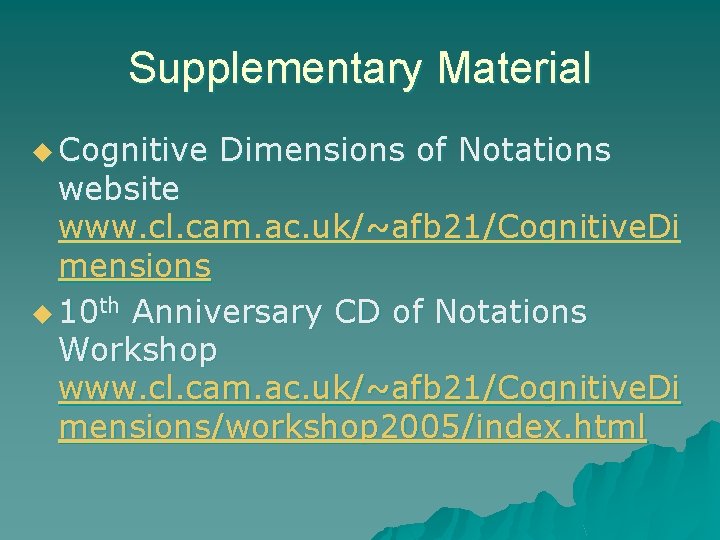 Supplementary Material u Cognitive Dimensions of Notations website www. cl. cam. ac. uk/~afb 21/Cognitive.