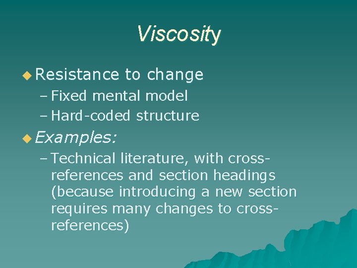 Viscosity u Resistance to change – Fixed mental model – Hard-coded structure u Examples:
