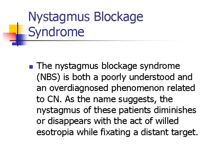 Nystagmus Blockage Syndrome n The nystagmus blockage syndrome (NBS) is both a poorly understood