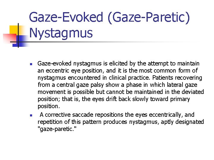 Gaze-Evoked (Gaze-Paretic) Nystagmus n n Gaze-evoked nystagmus is elicited by the attempt to maintain