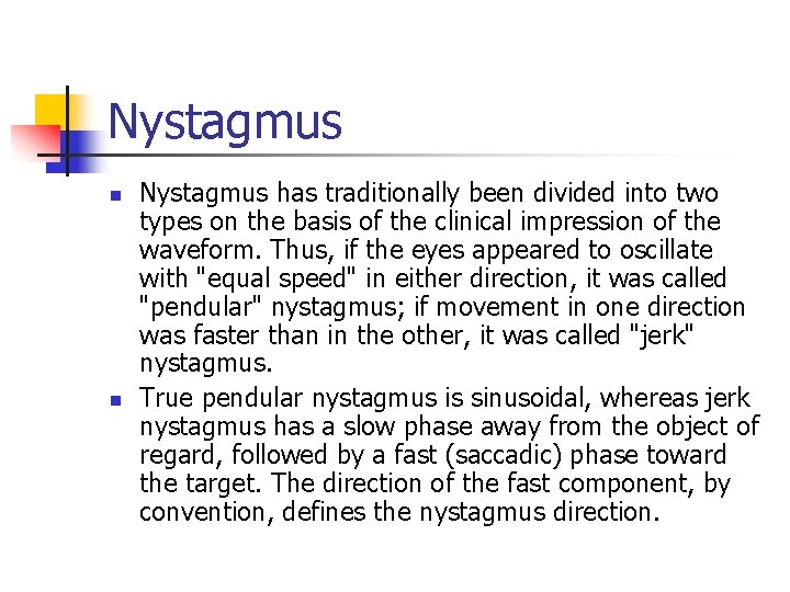 Nystagmus n n Nystagmus has traditionally been divided into two types on the basis