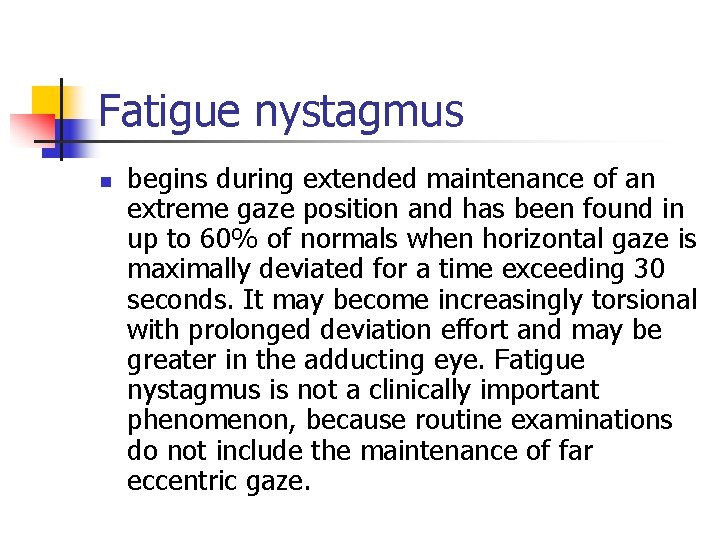 Fatigue nystagmus n begins during extended maintenance of an extreme gaze position and has