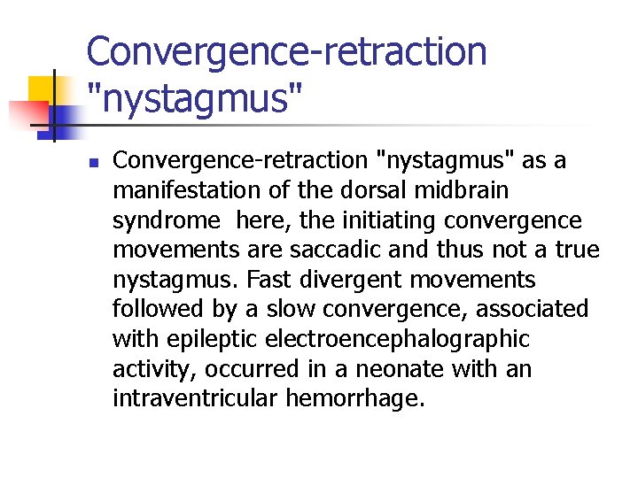 Convergence-retraction "nystagmus" n Convergence-retraction "nystagmus" as a manifestation of the dorsal midbrain syndrome here,