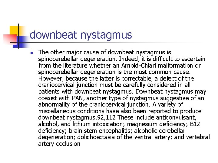 downbeat nystagmus n The other major cause of downbeat nystagmus is spinocerebellar degeneration. Indeed,