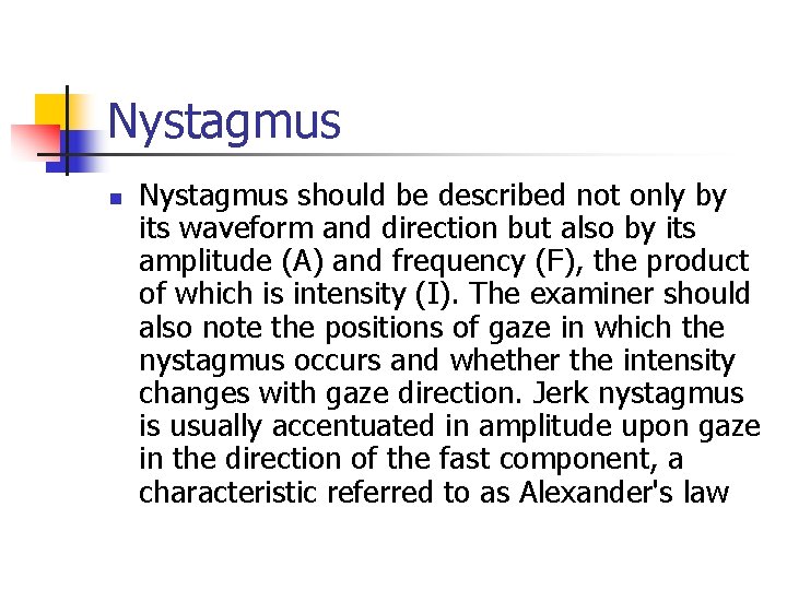 Nystagmus n Nystagmus should be described not only by its waveform and direction but