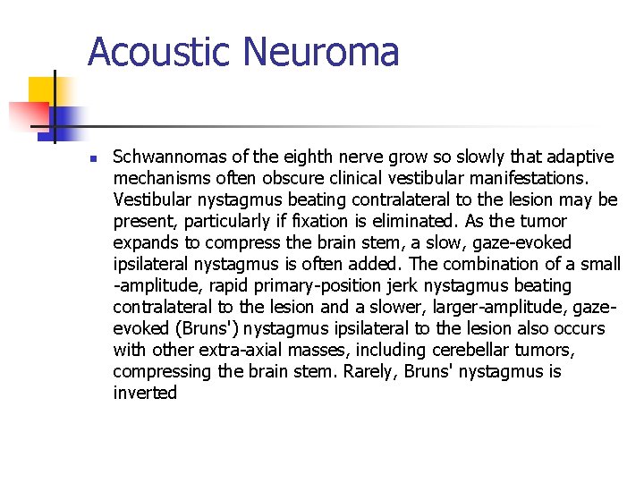 Acoustic Neuroma n Schwannomas of the eighth nerve grow so slowly that adaptive mechanisms