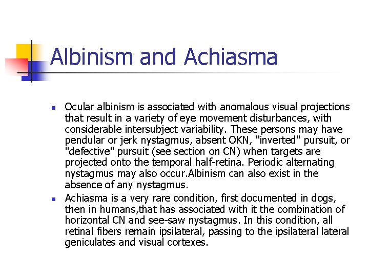 Albinism and Achiasma n n Ocular albinism is associated with anomalous visual projections that