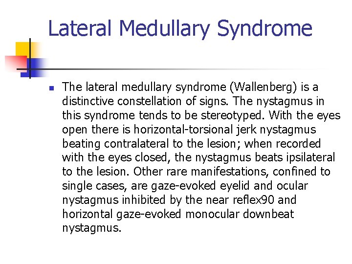 Lateral Medullary Syndrome n The lateral medullary syndrome (Wallenberg) is a distinctive constellation of