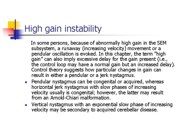 High gain instability n n In some persons, because of abnormally high gain in