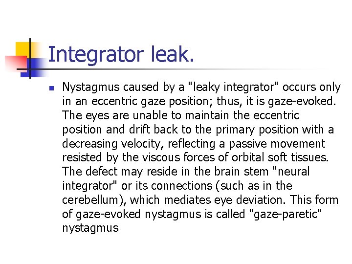 Integrator leak. n Nystagmus caused by a "leaky integrator" occurs only in an eccentric