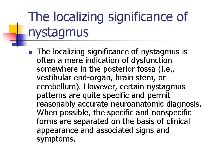 The localizing significance of nystagmus n The localizing significance of nystagmus is often a