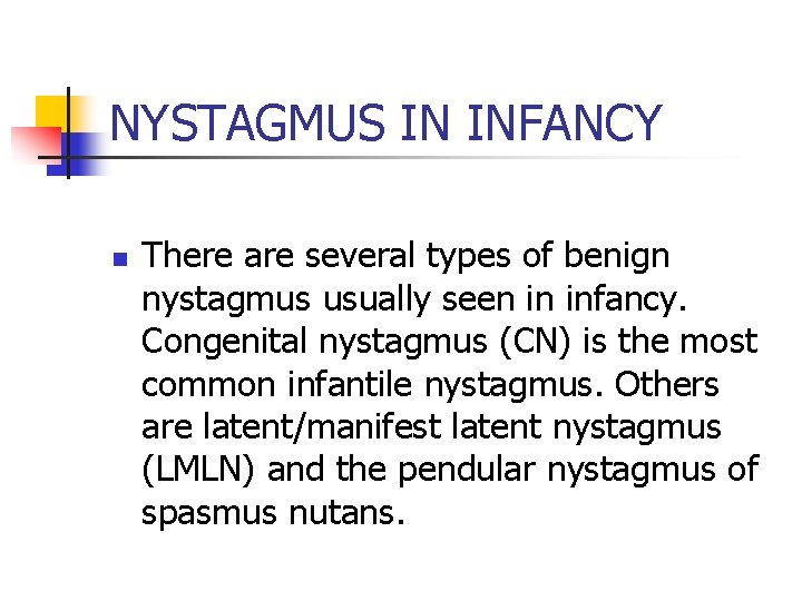 NYSTAGMUS IN INFANCY n There are several types of benign nystagmus usually seen in