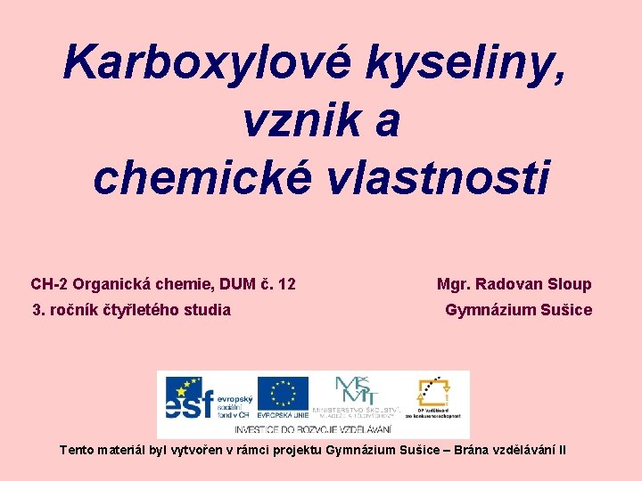 Karboxylové kyseliny, vznik a chemické vlastnosti CH-2 Organická chemie, DUM č. 12 3. ročník