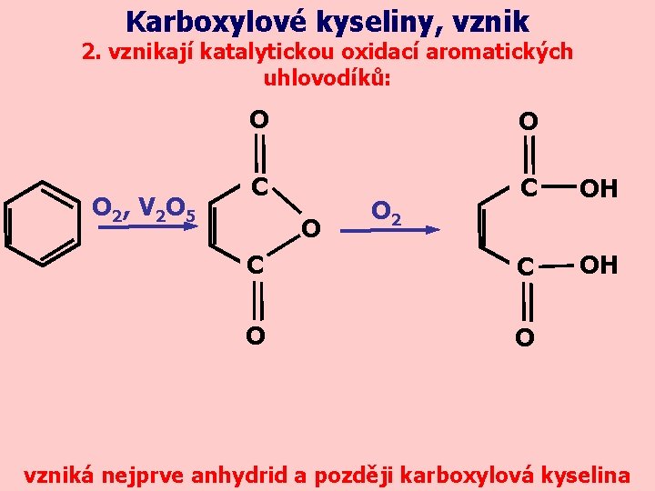 Karboxylové kyseliny, vznik 2. vznikají katalytickou oxidací aromatických uhlovodíků: O 2 , V 2