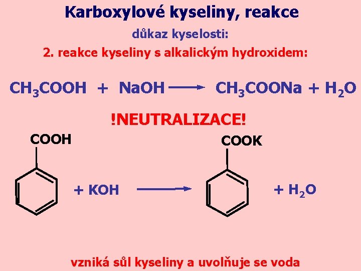 Karboxylové kyseliny, reakce důkaz kyselosti: 2. reakce kyseliny s alkalickým hydroxidem: CH 3 COOH