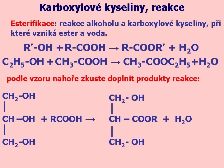 Karboxylové kyseliny, reakce Esterifikace: reakce alkoholu a karboxylové kyseliny, při které vzniká ester a