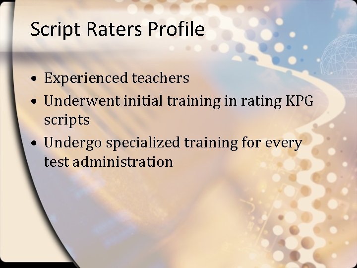 Script Raters Profile • Experienced teachers • Underwent initial training in rating KPG scripts