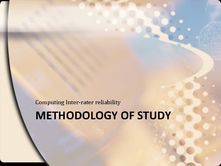 Computing Inter-rater reliability METHODOLOGY OF STUDY 