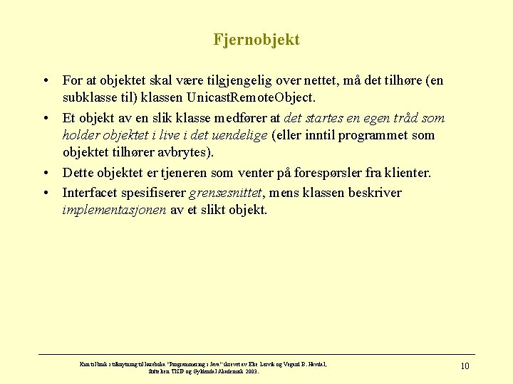 Fjernobjekt • For at objektet skal være tilgjengelig over nettet, må det tilhøre (en