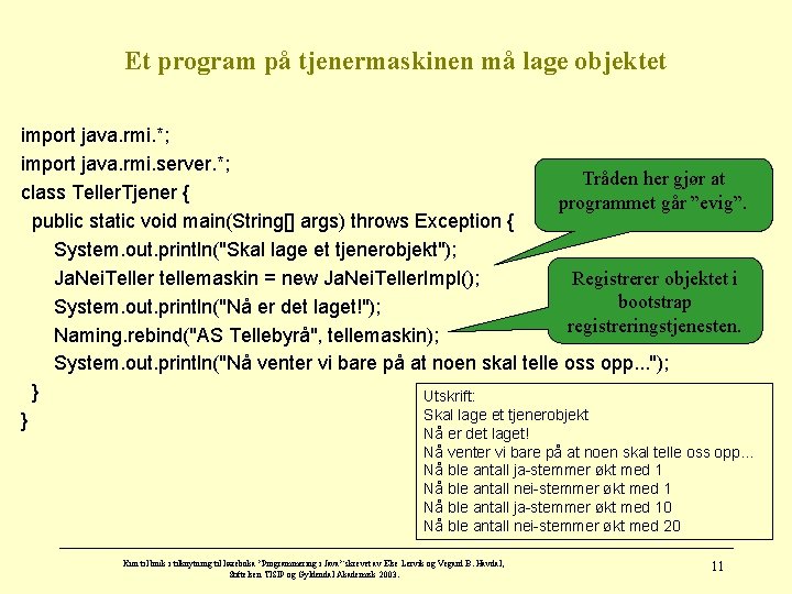 Et program på tjenermaskinen må lage objektet import java. rmi. *; import java. rmi.