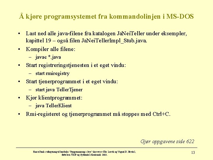 Å kjøre programsystemet fra kommandolinjen i MS-DOS • Last ned alle java-filene fra katalogen