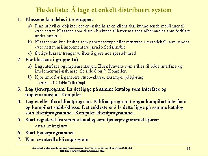 Huskeliste: Å lage et enkelt distribuert system 1. Klassene kan deles i tre grupper: