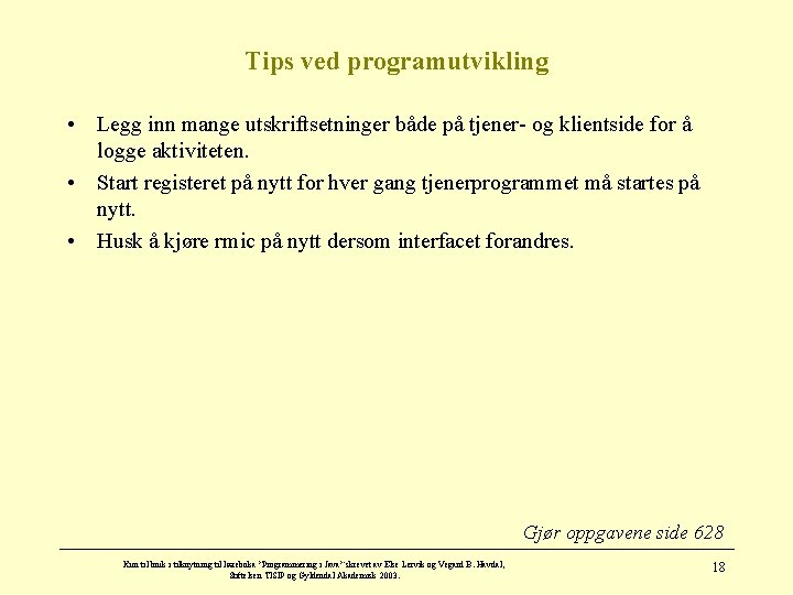 Tips ved programutvikling • Legg inn mange utskriftsetninger både på tjener- og klientside for