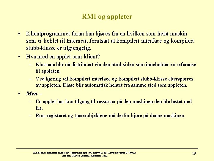 RMI og appleter • Klientprogrammet foran kjøres fra en hvilken som helst maskin som