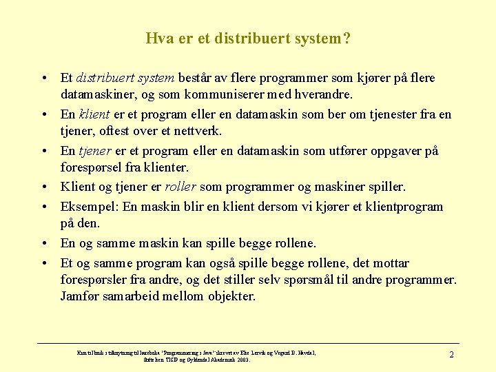 Hva er et distribuert system? • Et distribuert system består av flere programmer som