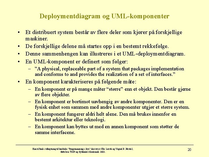 Deploymentdiagram og UML-komponenter • Et distribuert system består av flere deler som kjører på