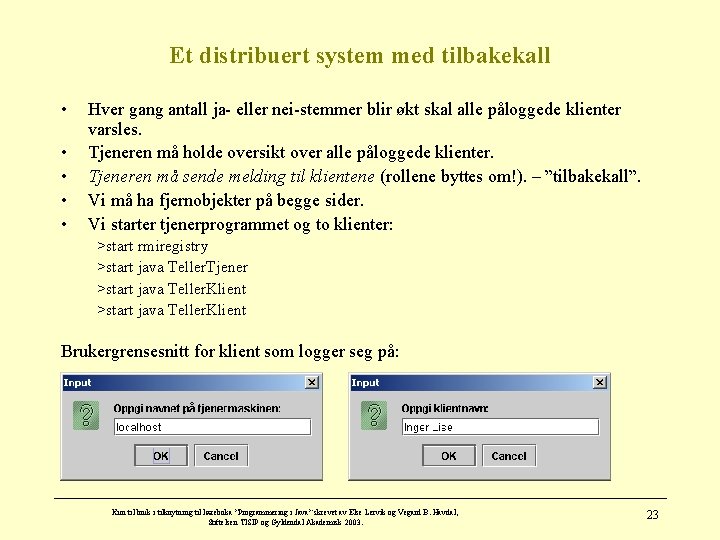 Et distribuert system med tilbakekall • • • Hver gang antall ja- eller nei-stemmer