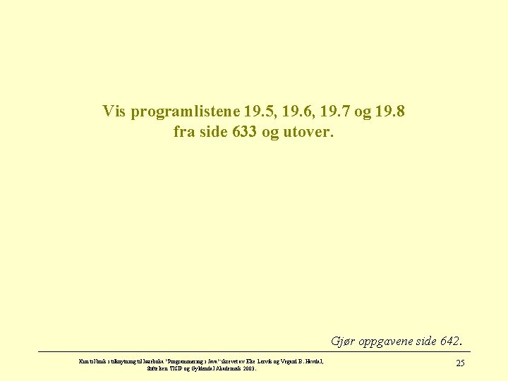 Vis programlistene 19. 5, 19. 6, 19. 7 og 19. 8 fra side 633