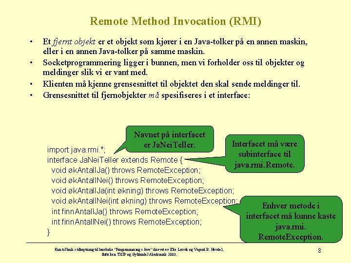 Remote Method Invocation (RMI) • • Et fjernt objekt er et objekt som kjører