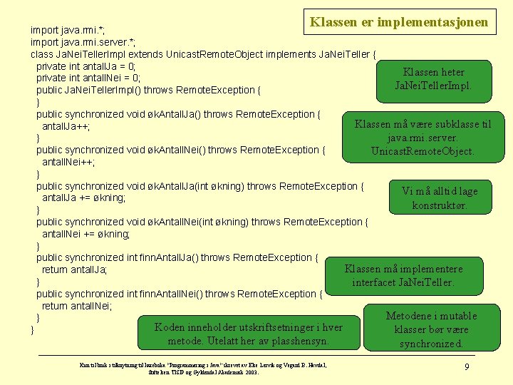 Klassen er implementasjonen import java. rmi. *; import java. rmi. server. *; class Ja.