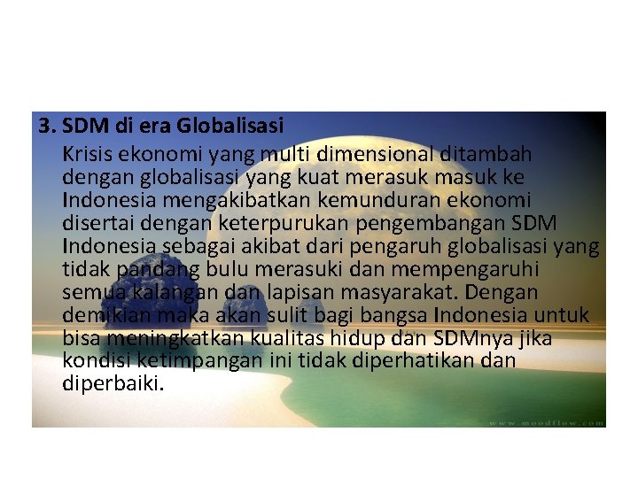 3. SDM di era Globalisasi Krisis ekonomi yang multi dimensional ditambah dengan globalisasi yang