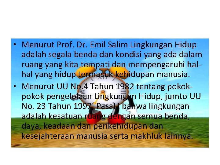  • Menurut Prof. Dr. Emil Salim Lingkungan Hidup adalah segala benda dan kondisi