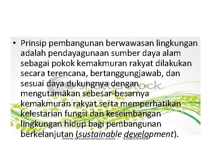  • Prinsip pembangunan berwawasan lingkungan adalah pendayagunaan sumber daya alam sebagai pokok kemakmuran