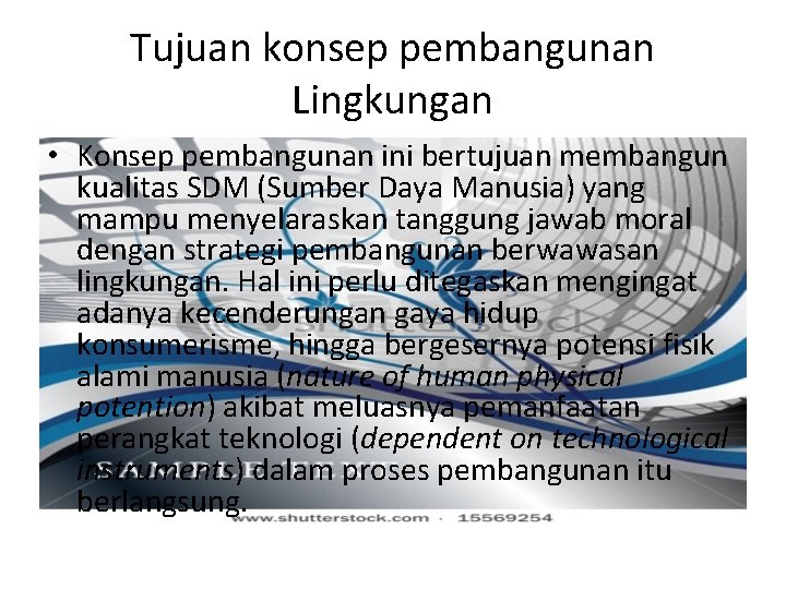 Tujuan konsep pembangunan Lingkungan • Konsep pembangunan ini bertujuan membangun kualitas SDM (Sumber Daya