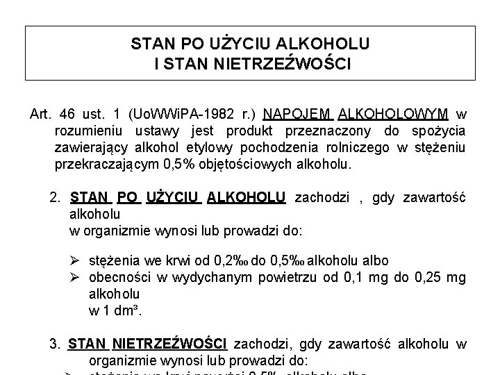STAN PO UŻYCIU ALKOHOLU I STAN NIETRZEŹWOŚCI Art. 46 ust. 1 (Uo. WWi. PA-1982